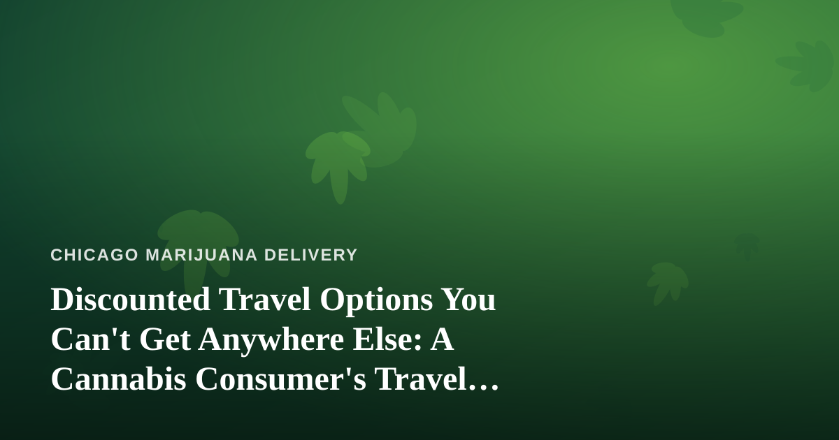 Discounted Travel Options You Can’t Get Anywhere Else: A Cannabis Consumer’s Travel Guide