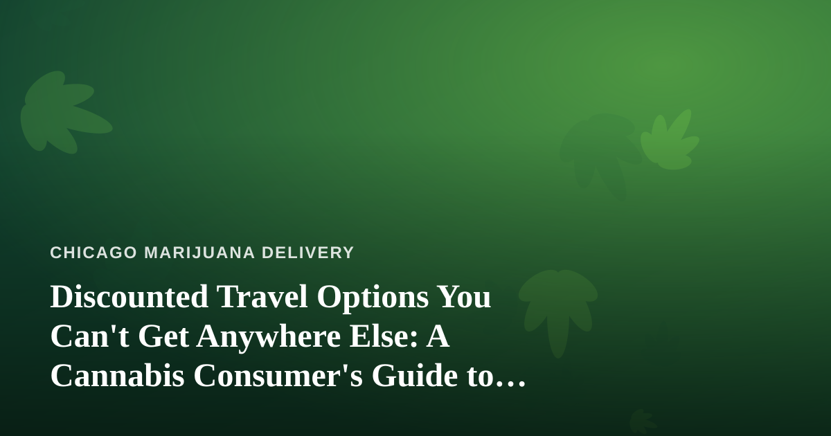 Discounted Travel Options You Can’t Get Anywhere Else: A Cannabis Consumer’s Guide to Smarter Getaways