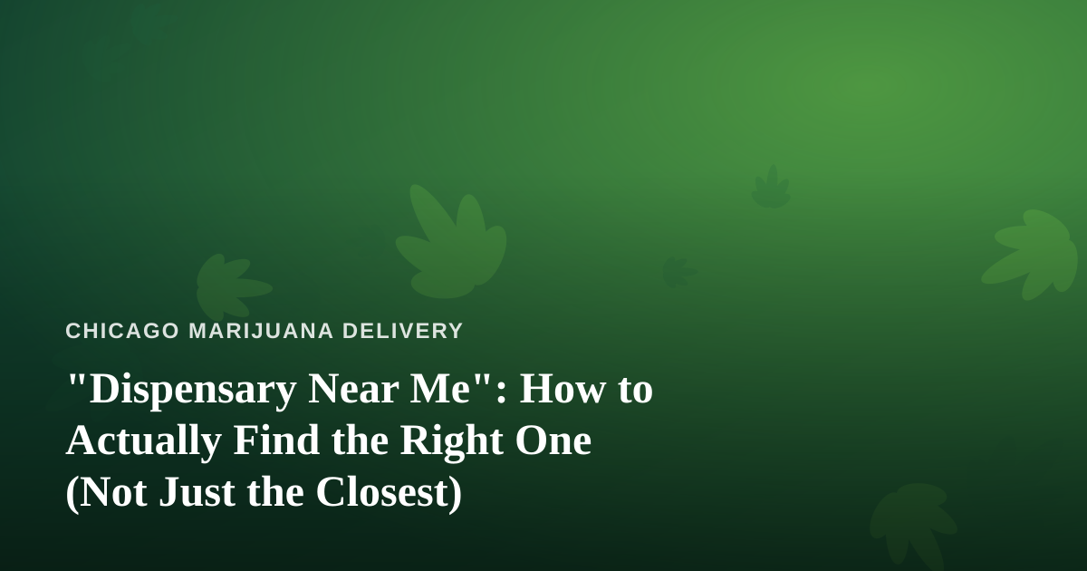 “Dispensary Near Me”: How to Actually Find the Right One (Not Just the Closest)