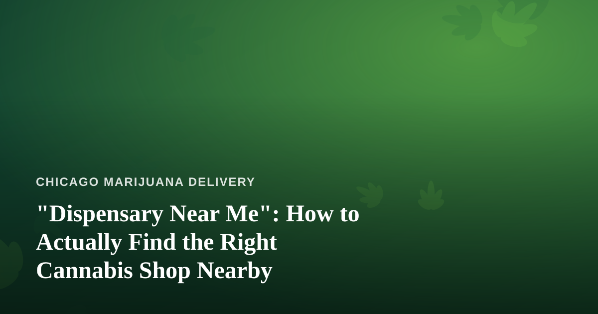 “Dispensary Near Me”: How to Actually Find the Right Cannabis Shop Nearby