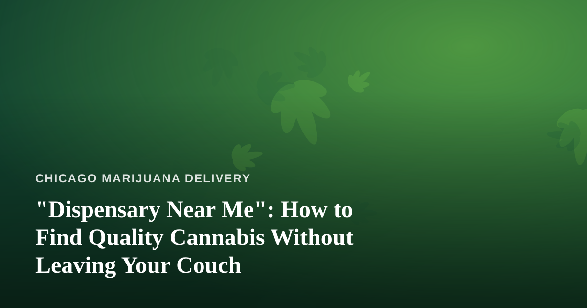 “Dispensary Near Me”: How to Find Quality Cannabis Without Leaving Your Couch