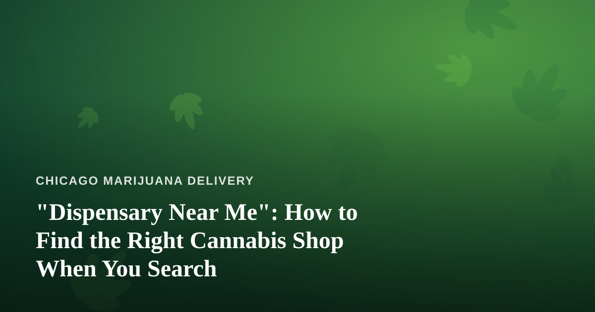 “Dispensary Near Me”: How to Find the Right Cannabis Shop When You Search