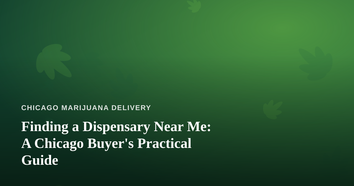 Finding a Dispensary Near Me: A Chicago Buyer’s Practical Guide