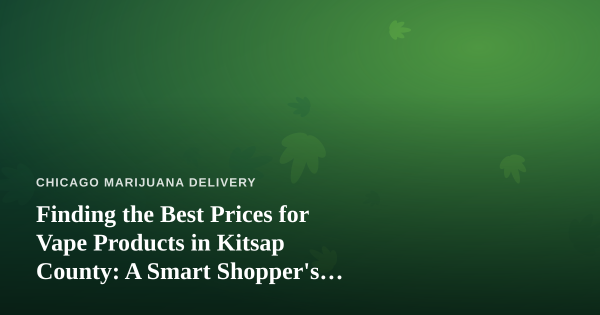 Finding the Best Prices for Vape Products in Kitsap County: A Smart Shopper’s Guide
