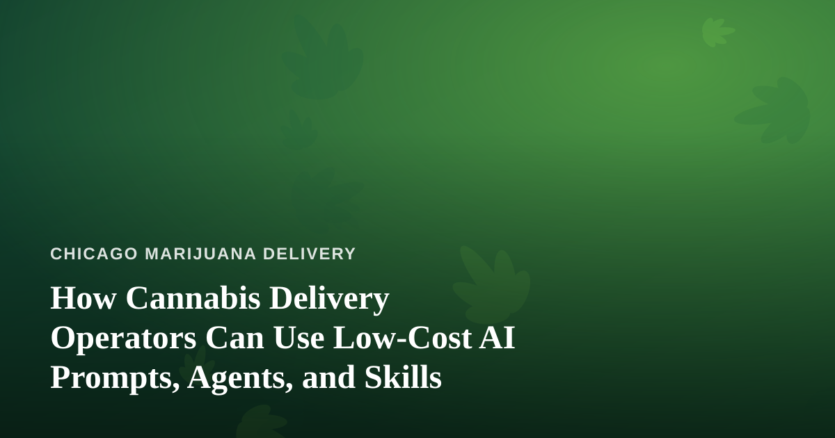 How Cannabis Delivery Operators Can Use Low-Cost AI Prompts, Agents, and Skills
