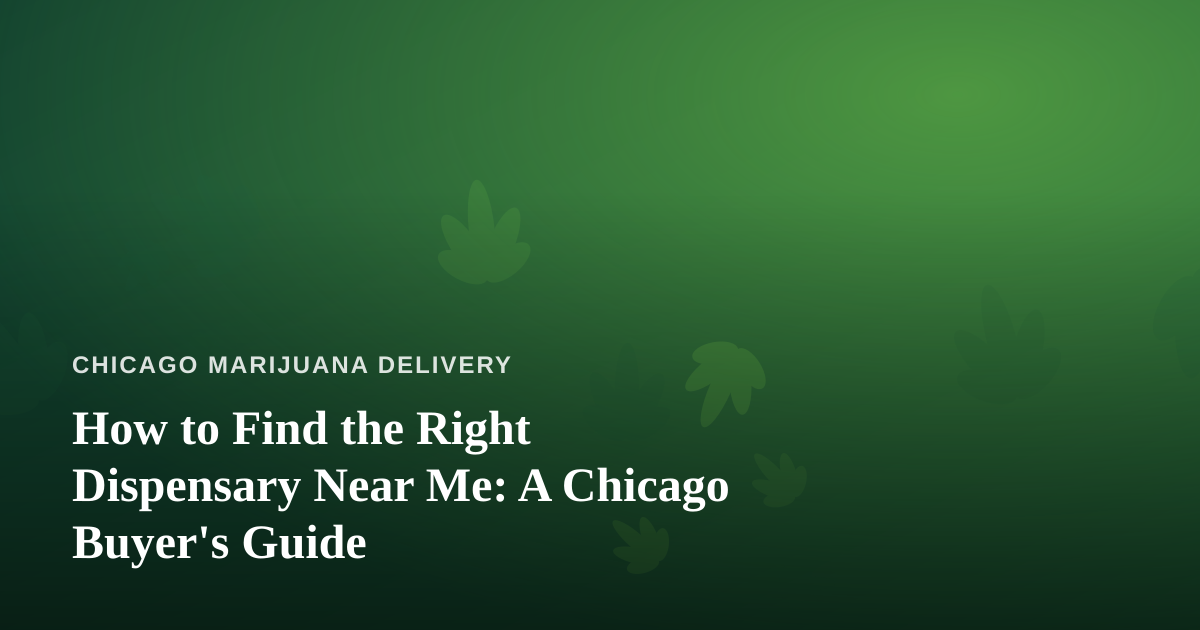 How to Find the Right Dispensary Near Me: A Chicago Buyer’s Guide