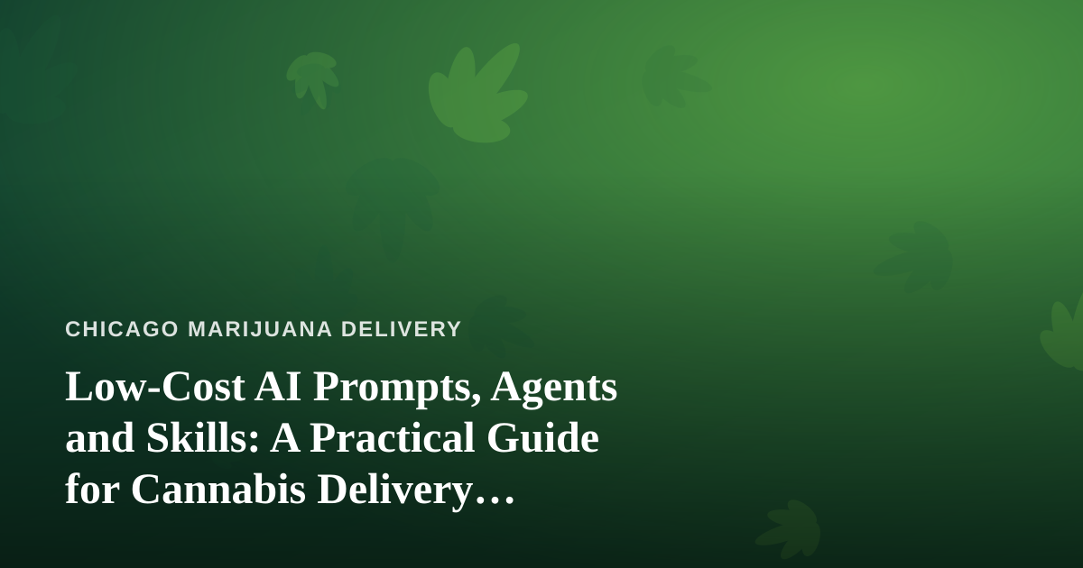 Low-Cost AI Prompts, Agents and Skills: A Practical Guide for Cannabis Delivery Operators