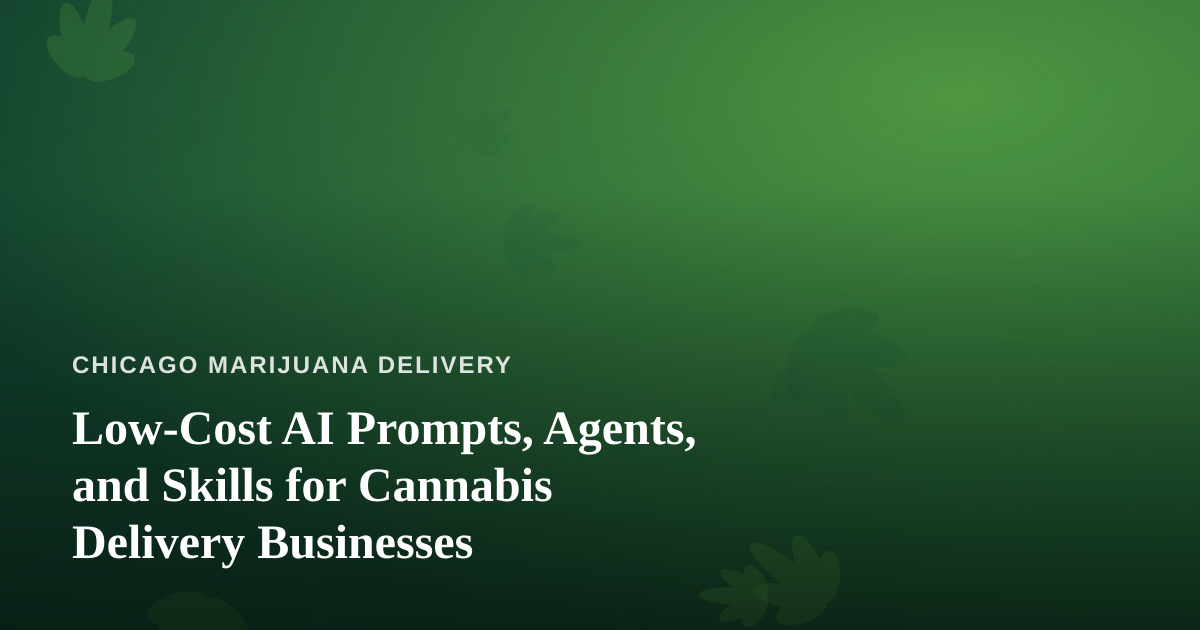 Low-Cost AI Prompts, Agents, and Skills for Cannabis Delivery Businesses