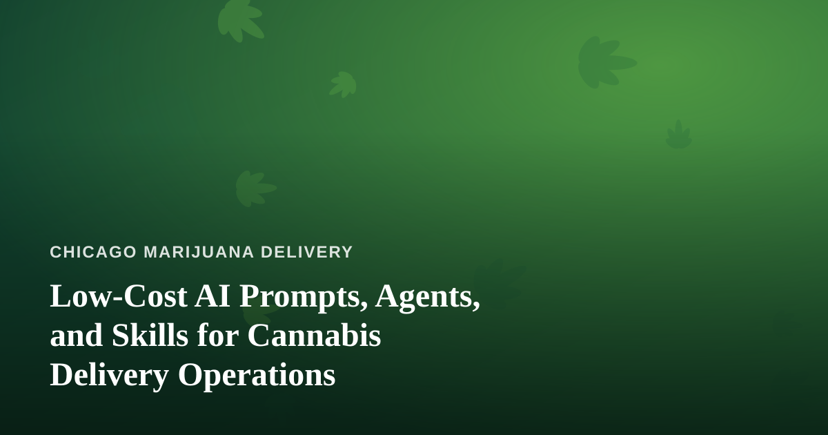 Low-Cost AI Prompts, Agents, and Skills for Cannabis Delivery Operations