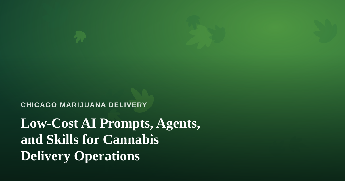 Low-Cost AI Prompts, Agents, and Skills for Cannabis Delivery Operations