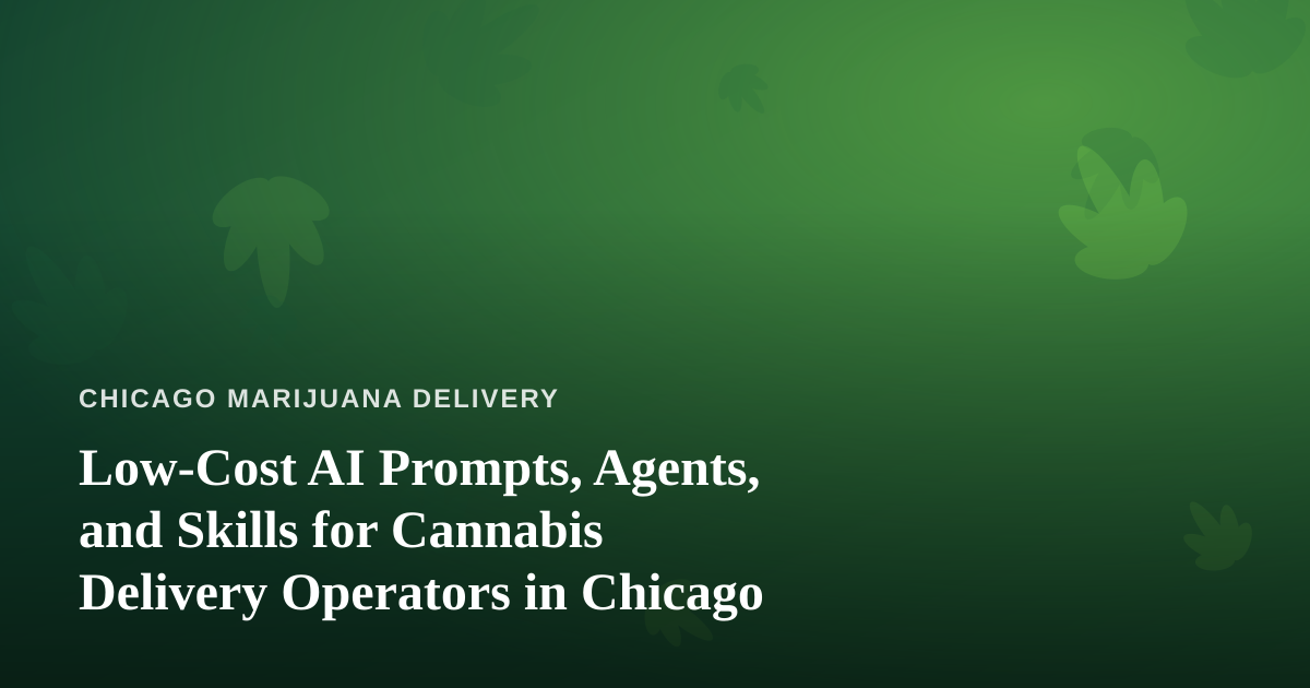 Low-Cost AI Prompts, Agents, and Skills for Cannabis Delivery Operators in Chicago