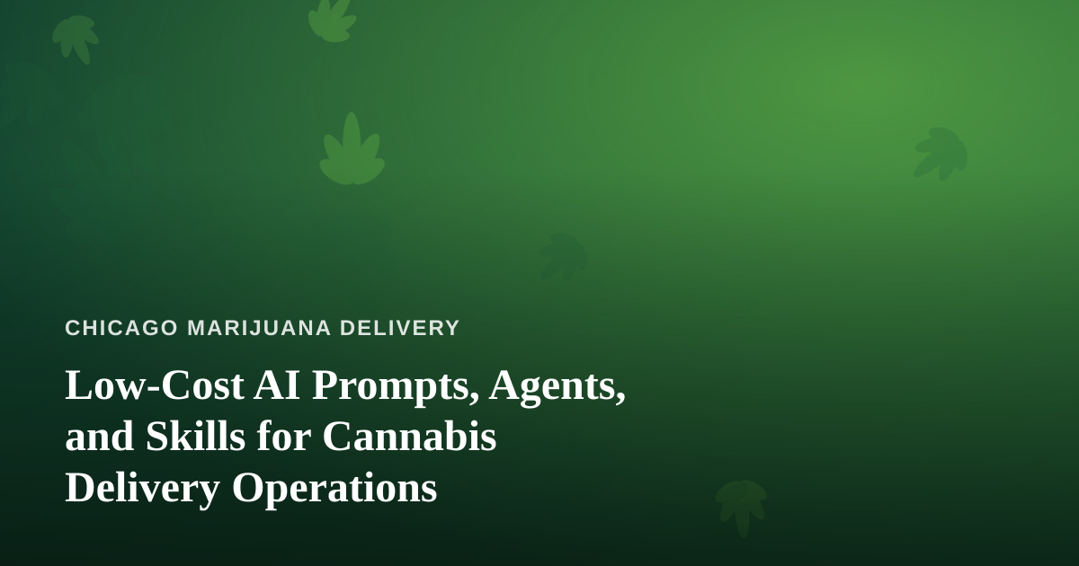 Low-Cost AI Prompts, Agents, and Skills for Cannabis Delivery Operations