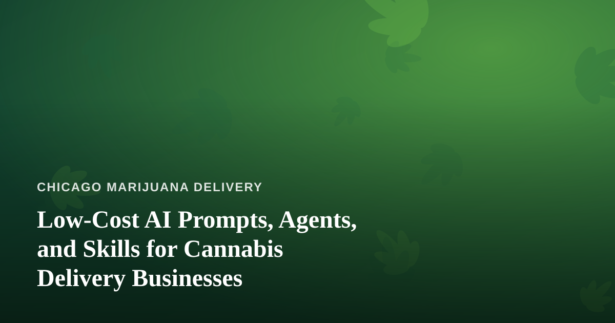 Low-Cost AI Prompts, Agents, and Skills for Cannabis Delivery Businesses