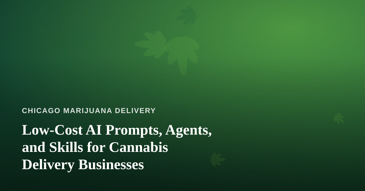 Low-Cost AI Prompts, Agents, and Skills for Cannabis Delivery Businesses
