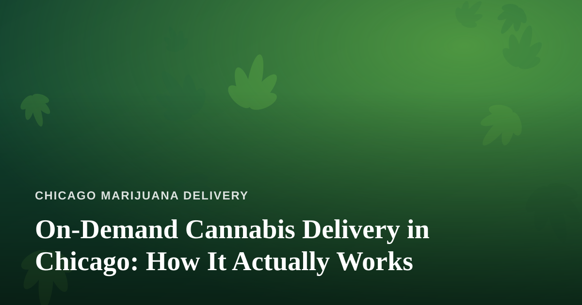 On-Demand Cannabis Delivery in Chicago: How It Actually Works