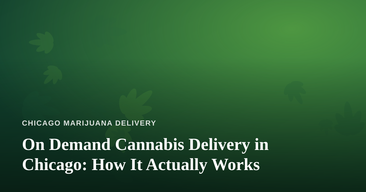 On Demand Cannabis Delivery in Chicago: How It Actually Works