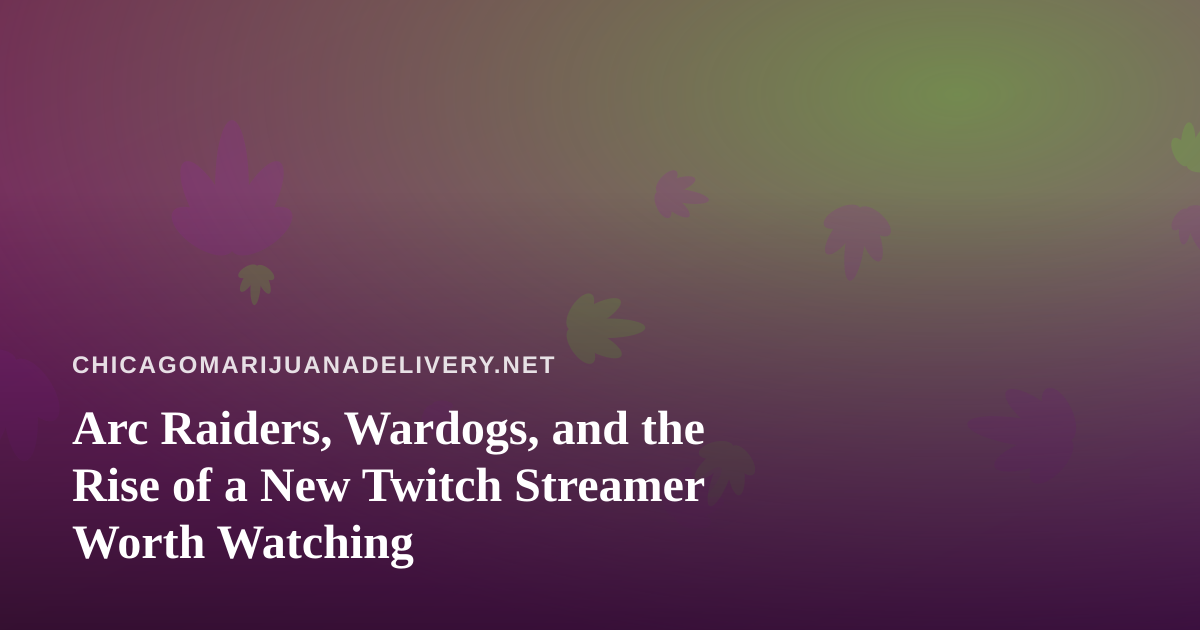 Arc Raiders, Wardogs, and the Rise of a New Twitch Streamer Worth Watching