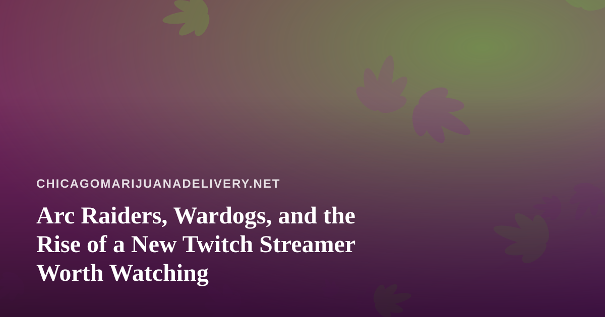 Arc Raiders, Wardogs, and the Rise of a New Twitch Streamer Worth Watching