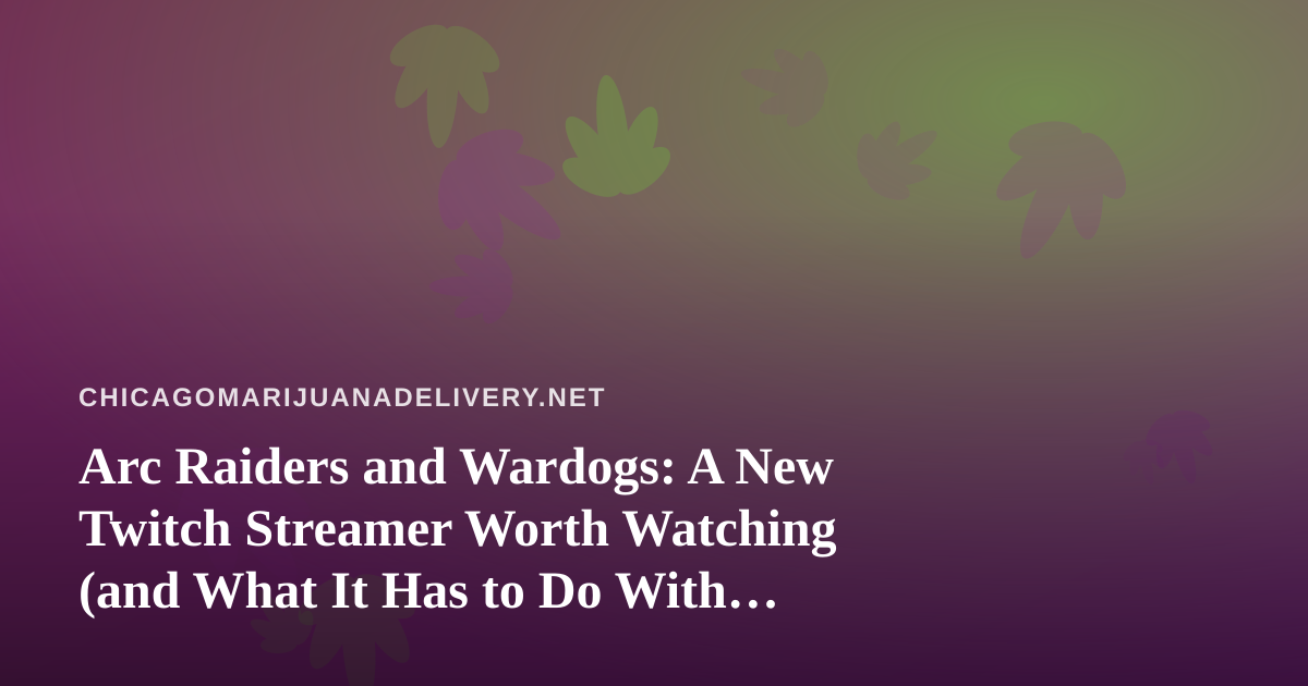 Arc Raiders and Wardogs: A New Twitch Streamer Worth Watching (and What It Has to Do With Your Delivery Night)