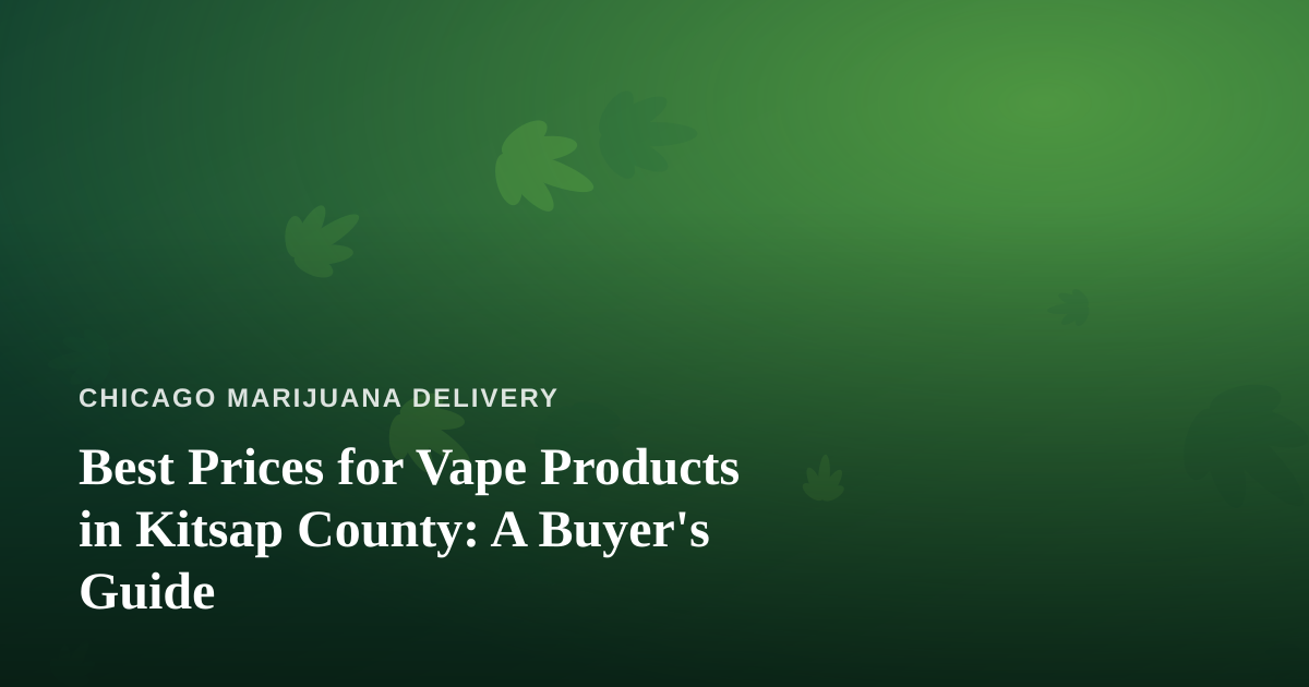 Best Prices for Vape Products in Kitsap County: A Buyer’s Guide