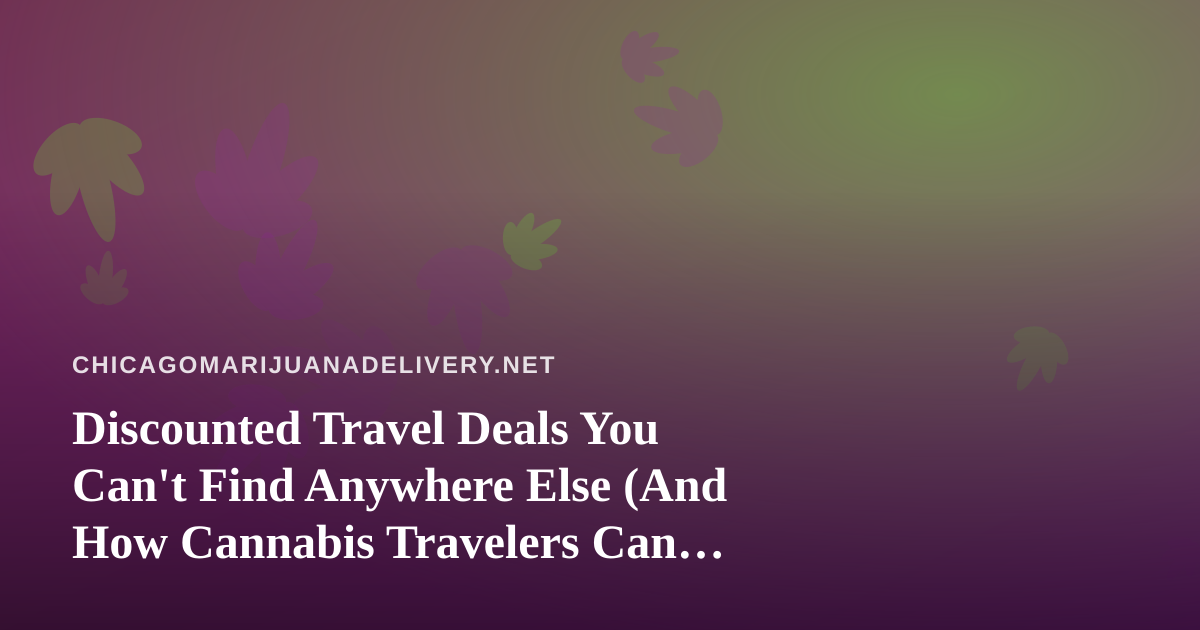 Discounted Travel Deals You Can’t Find Anywhere Else (And How Cannabis Travelers Can Cash In)
