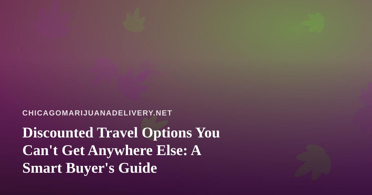Discounted Travel Options You Can’t Get Anywhere Else: A Smart Buyer’s Guide