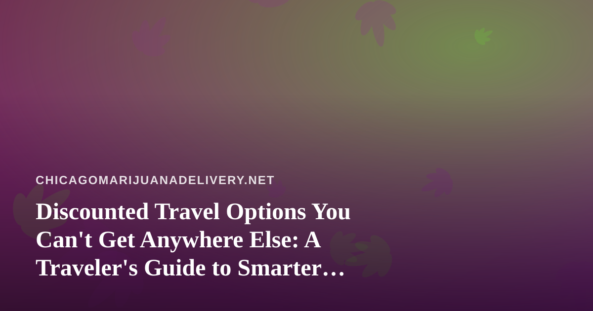 Discounted Travel Options You Can’t Get Anywhere Else: A Traveler’s Guide to Smarter Getaways