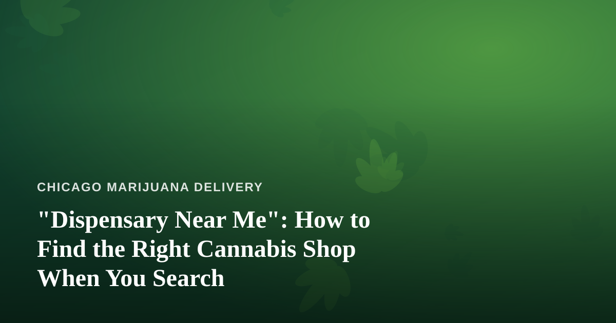 “Dispensary Near Me”: How to Find the Right Cannabis Shop When You Search