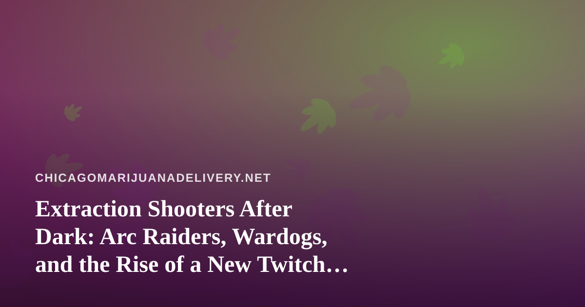 Extraction Shooters After Dark: Arc Raiders, Wardogs, and the Rise of a New Twitch Streamer