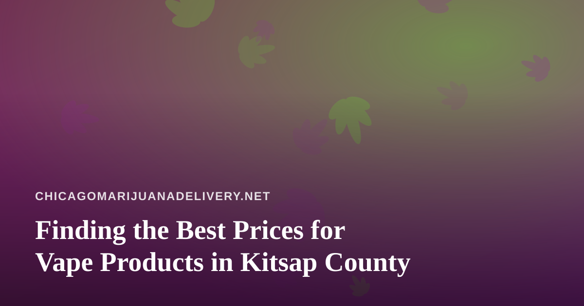 Finding the Best Prices for Vape Products in Kitsap County