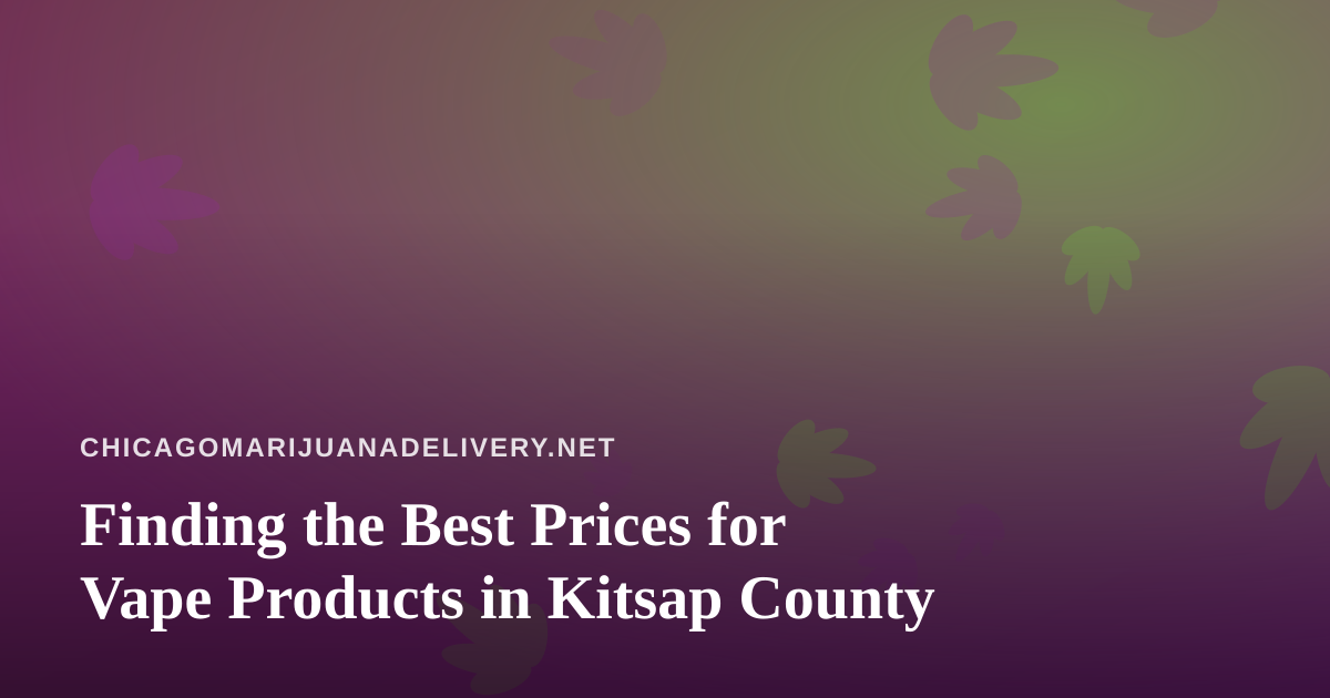 Finding the Best Prices for Vape Products in Kitsap County