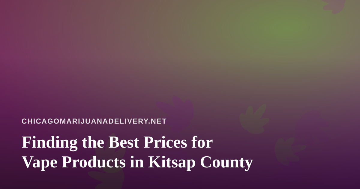 Finding the Best Prices for Vape Products in Kitsap County