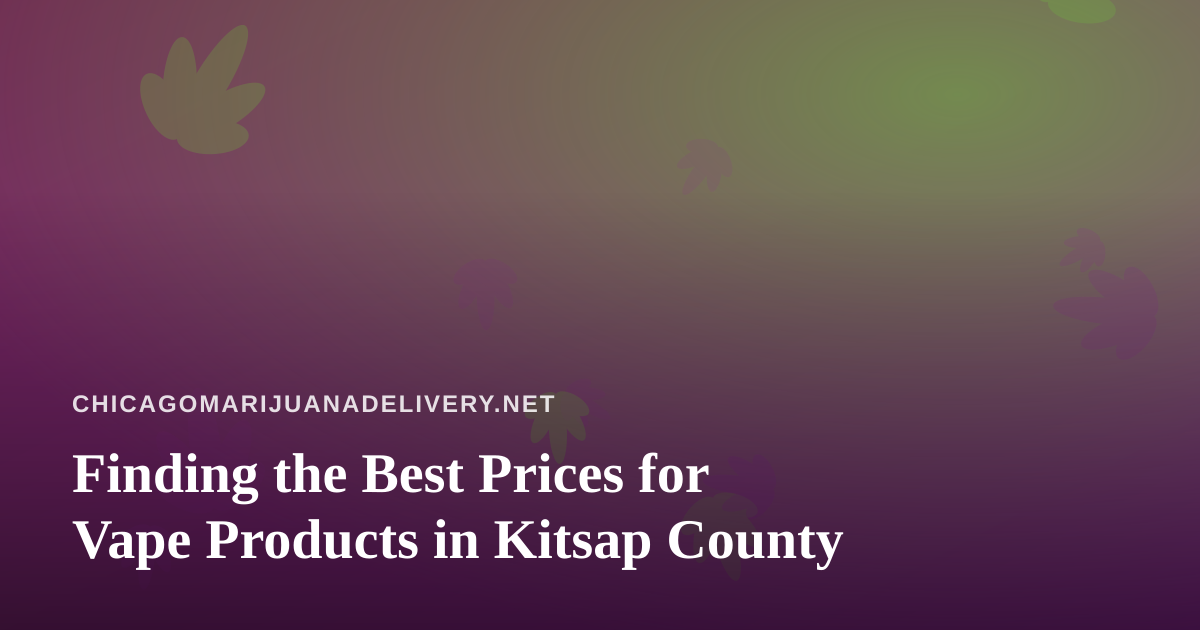 Finding the Best Prices for Vape Products in Kitsap County