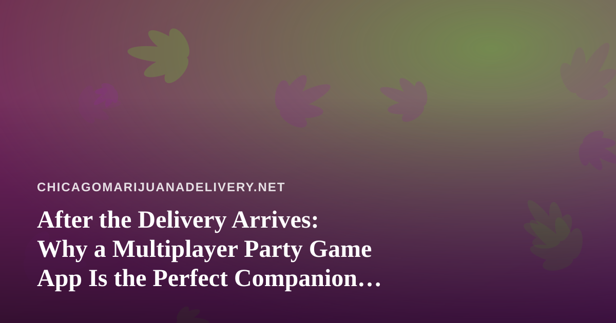 After the Delivery Arrives: Why a Multiplayer Party Game App Is the Perfect Companion for a Chill Night In