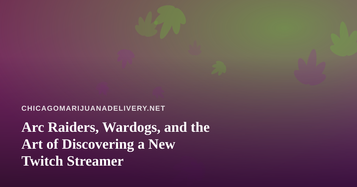 Arc Raiders, Wardogs, and the Art of Discovering a New Twitch Streamer