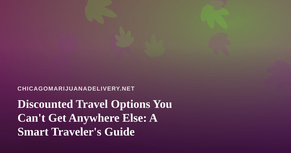 Discounted Travel Options You Can’t Get Anywhere Else: A Smart Traveler’s Guide