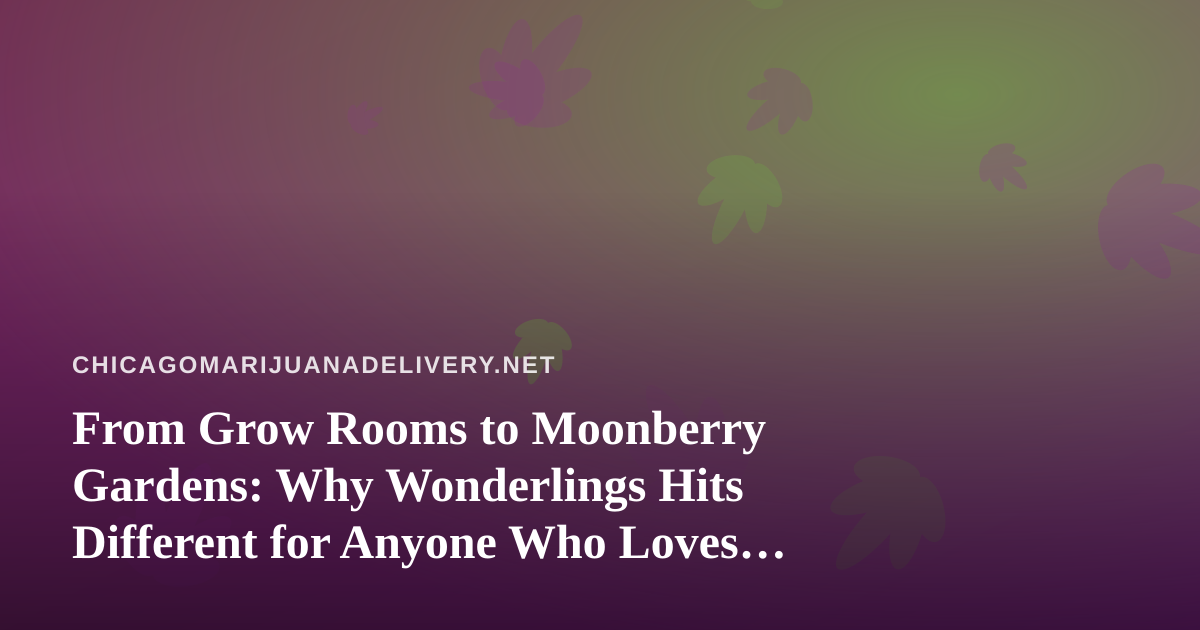 From Grow Rooms to Moonberry Gardens: Why Wonderlings Hits Different for Anyone Who Loves Nurturing Things