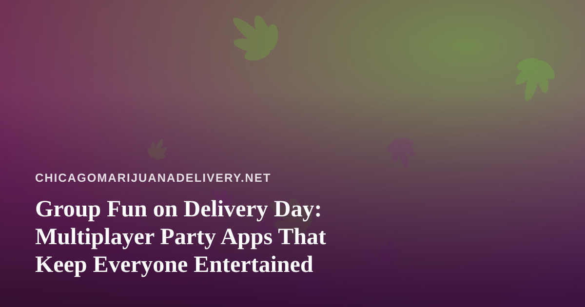 Group Fun on Delivery Day: Multiplayer Party Apps That Keep Everyone Entertained