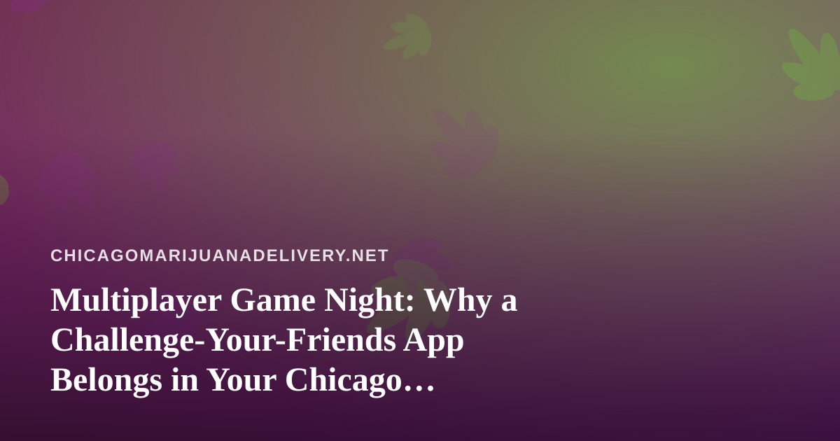 Multiplayer Game Night: Why a Challenge-Your-Friends App Belongs in Your Chicago Evening Plans